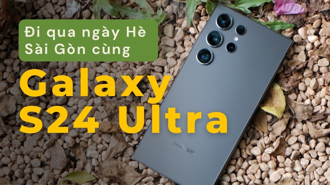 Theo chân người Sài Gòn enjoy mùa hè ẩm ương với Galaxy S24 Ultra